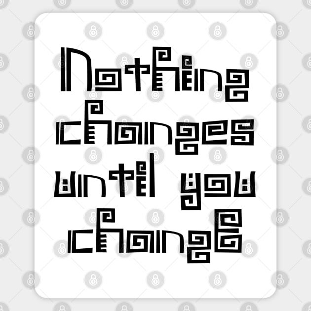 Nothing changes until you change | Choices in life Magnet by FlyingWhale369